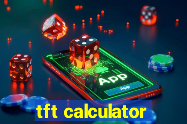 tft calculator